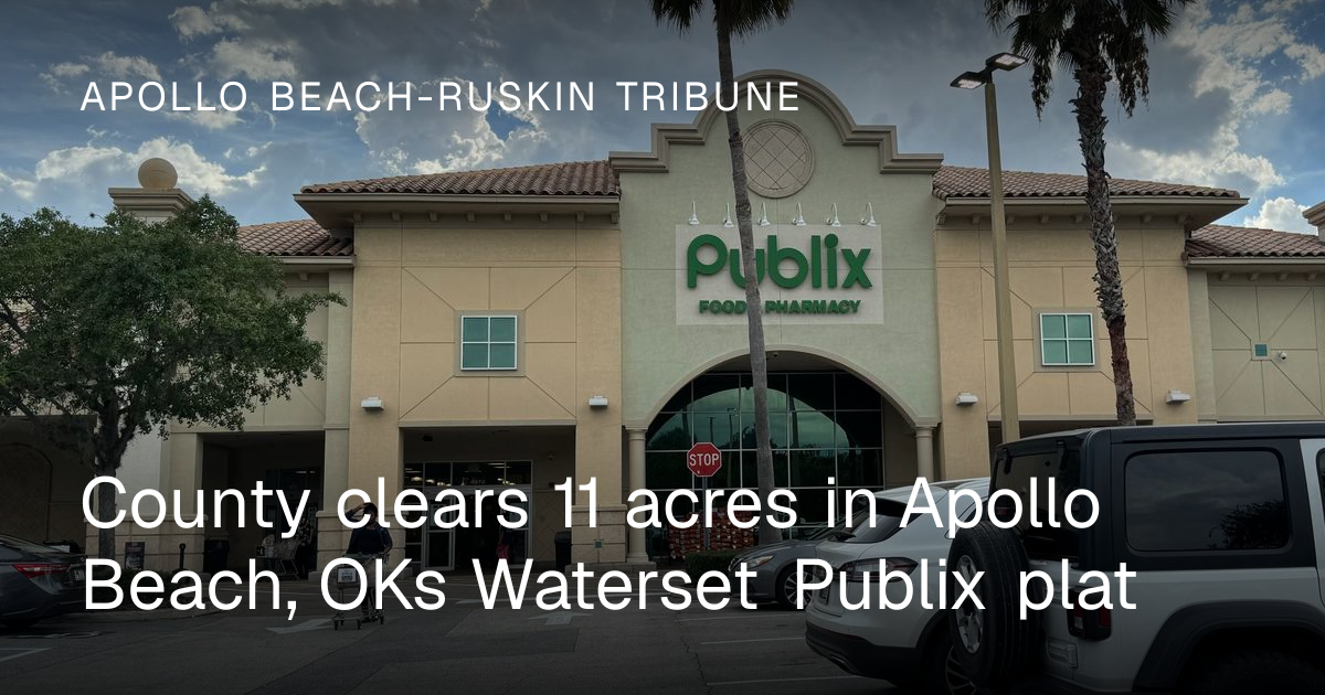 County clears 11 acres in Apollo Beach, OKs Waterset Publix plat ...